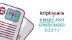 Kripto Para Günün Haber Özeti - 8 Mart 2021