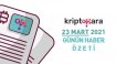 Kripto Para Günün Haber Özeti – 23 Mart 2021