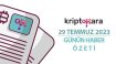 Kripto Para Günün Haber Özeti – 29 Temmuz 2023